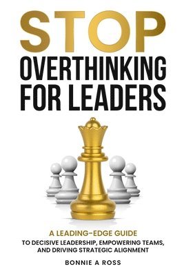 Bonnie A Ross - Stop Overthinking for Leaders, Häftad