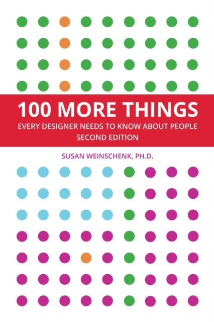 Susan Weinschenk - 100 More Things Every Designer Needs To Know About People, E-bok