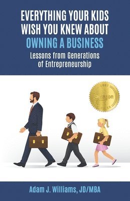 Adam J Williams - Everything Your Kids Wish You Knew About Owning a Business, Häftad