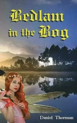 Daniel Thorman - Bedlam in the Bog, Inbunden. Tillgänglighet: Lägg i varukorg