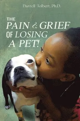 Darrell Tolbert - Pain and Grief from Losing a Pet, Häftad. Tillgänglighet: Lägg i varukorg
