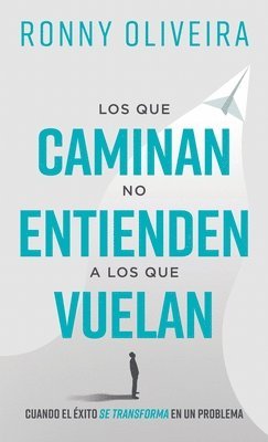 Ronny Oliveira - que caminan no entienden a los que vuelan, Inbunden