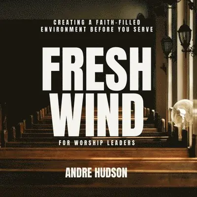 Andre Hudson - Fresh Wind For Worship Leaders, Häftad. Tillgänglighet: Lägg i varukorg