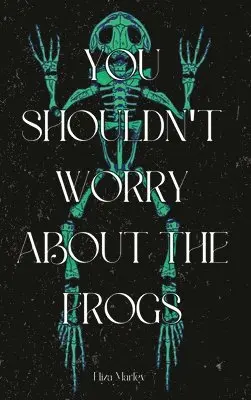 Marley Eliza - You Shouldn't Worry About the Frogs, Inbunden. Tillgänglighet: Lägg i varukorg