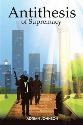 Adrian Johnson - Antithesis of Supremacy, Häftad. Tillgänglighet: Tillfälligt slut