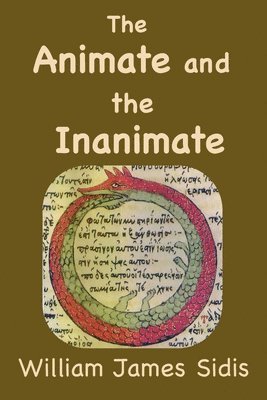 William Sidis - Animate and the Inanimate, Häftad