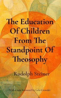 Rudolph Steiner - Education Of Children From The Standpoint Of Theosophy, Häftad