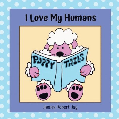 James Robert Jay - I Love My Humans, Häftad