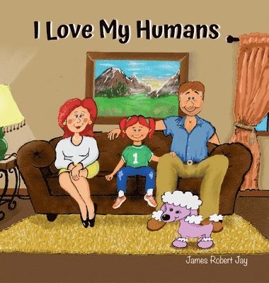 James Robert Jay, Linda Jay Ewington - I Love My Humans, Inbunden