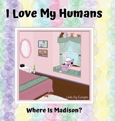Linda Jay Ewington - I Love My Humans: Where Is Madison, Inbunden