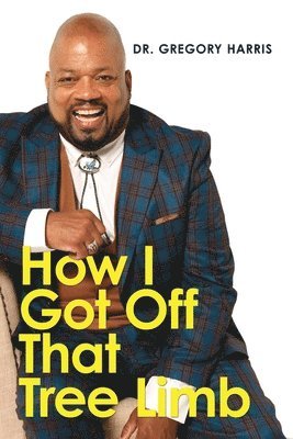 Gregory Harris - How I Got Off That Tree Limb, Häftad