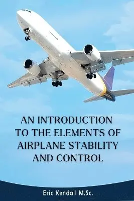 Eric Kendall M Sc - Introduction to the Elements of Airplane Stability and Control, Häftad. Tillgänglighet: Lägg i varukorg