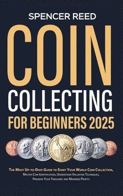 Spencer Reed - Coin Collecting for Beginners 2025, Inbunden