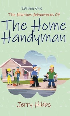Jerry Hibbs - Hilarious Adventures of the Home Handyman (Edition One), Inbunden
