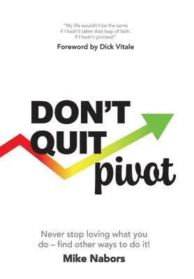 Mike Nabors - Don't Quit, Pivot, Inbunden. Tillgänglighet: Lägg i varukorg