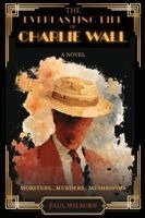 Paul Wilborn - Everlasting Life of Charlie Wall, Häftad