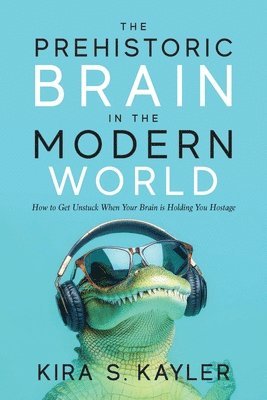 Kira S Kayler - Prehistoric Brain in the Modern World, Häftad
