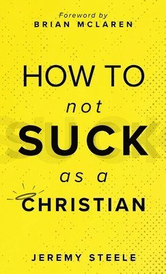 Jeremy Steele - How to Not Suck as a Christian, Inbunden. Tillgänglighet: Lägg i varukorg