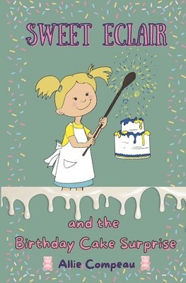 Allie Compeau - Sweet Eclair and the Birthday Cake Surprise, Häftad