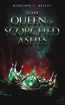 Madison L Bailey - To be Queen of Scorched Ashes, Inbunden. Tillgänglighet: Lägg i varukorg