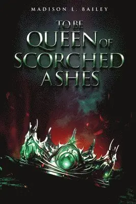 Madison L Bailey - To be Queen of Scorched Ashes, Häftad. Tillgänglighet: Lägg i varukorg