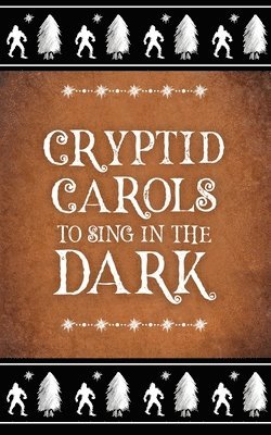 A P Hawkins, Alex Bauer, Angélique Jamail - Cryptid Carols to Sing in the Dark, Häftad