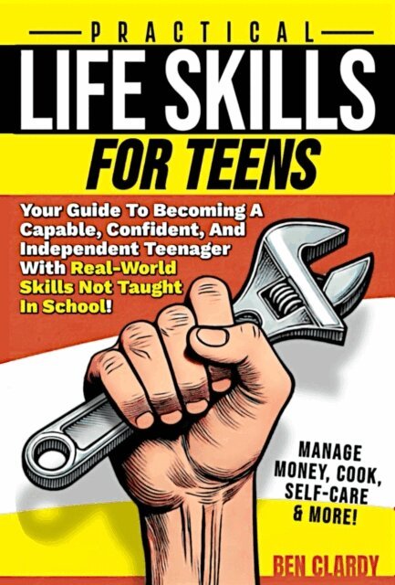 Ben Clardy - Practical Life Skills For Teens: Your Guide To Becoming A Capable, Confident, and Independent Teenager With Real-World Skills Not Taught In School - Manage Money, Cook, Self-Care & More!, E-bok. Tillgänglighet: Lägg i varukorg