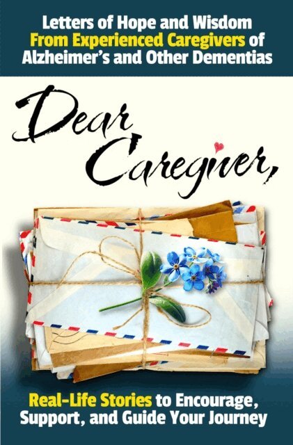 Ben Clardy - Dear Caregiver: Letters of Hope and Wisdom From Experienced Caregivers of Alzheimer's and Other Dementias | Real-Life Stories to Encourage, Support, and Guide Your Journey, E-bok. Tillgänglighet: Lägg i varukorg