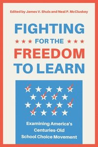 Fighting for the Freedom to Learn: Examining America's Centuries-Old School Choice Movement
