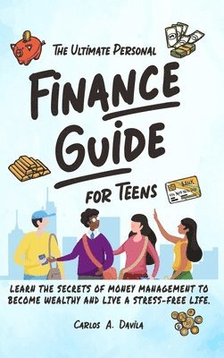Carlos Davila - Ultimate Personal Finance Guide for Teens, Inbunden