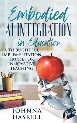 Johnna Haskell - Embodied AI Integration in Education, Inbunden. Tillgänglighet: Lägg i varukorg
