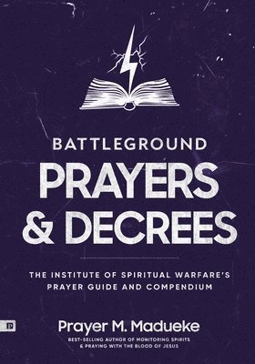 Prayer M. Madueke - Battleground Prayers and Decrees: The Institute of Spiritual Warfare's Prayer Guide and Compendium, Häftad