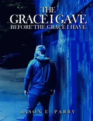 Jason E Parry - Grace I gave before the Grace I have, Häftad. Tillgänglighet: Lägg i varukorg