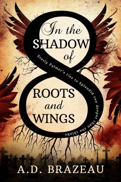A.D. Brazeau - In the Shadow of Roots and Wings, E-bok