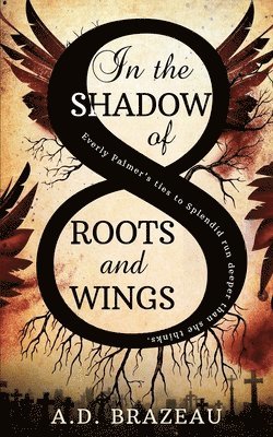 A D Brazeau - In the Shadow of Roots and Wings, Häftad