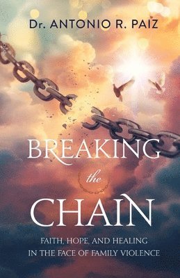 Antonio R Paiz - Breaking the Chain, Häftad