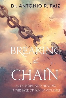 Antonio R Paiz - Breaking the Chain, Inbunden