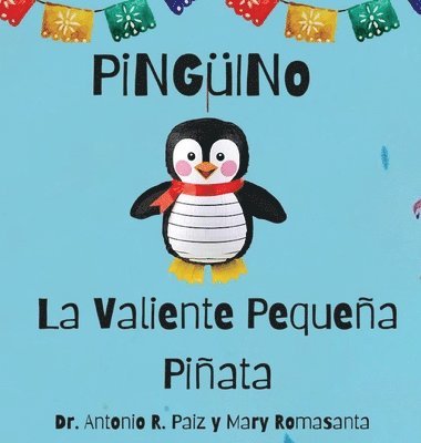 Antonio R Paiz, Mary Romasanta - Pingüino La Valiente Pequeña Piñata, Inbunden