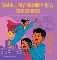 Tiana Reeves - Shhh, My Mom is a Superhero, Inbunden