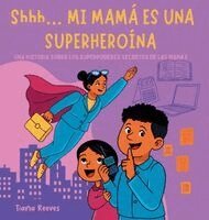 Tiana Reeves - Shhh... MI MAMÁ ES UNA SUPERHEROÍNA, Inbunden