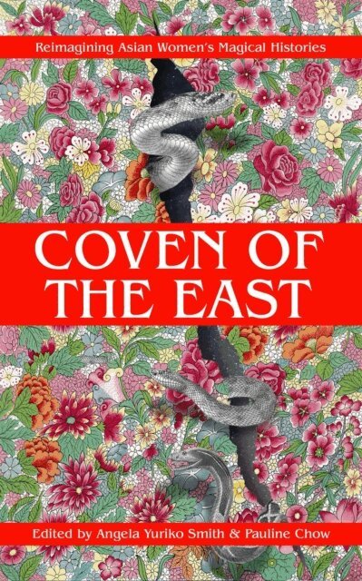 Theresa Drew Falk, Sara Surani, Gitanjali Lena, M.S. Marquart, Ayida Shonibar, Sonya Rhen, Sobhia Kamal Jamro, R.F. Whong, Arushi Karthik, Sam Wilket, Christine H. Chen, T.S. Ren, Wen Wen Yang, Frances Lu-Pai Ippolito, Mudang Jenn, Kristy Park Kulski, Ai Jiang, Lee Murray, Chaweon Koo, Benebell Wen, Angela Yuriko Smith, Pauline Chow - Coven of the East: Reimagining Asian Women's Magical Histories, E-bok