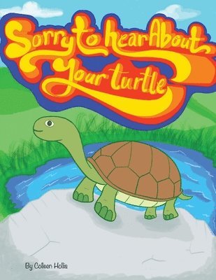 Sorry To Hear About Your Turtle