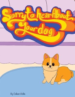 Colleen Hollis - Sorry To Hear About Your Dog, Häftad. Tillgänglighet: Lägg i varukorg
