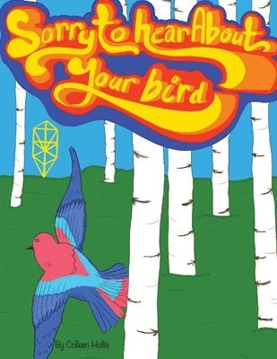 Colleen Hollis - Sorry to Hear About Your Bird, Häftad. Tillgänglighet: Lägg i varukorg