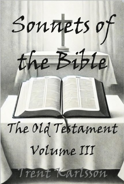 Trent Karlsson - Sonnets of the Bible: The Old Testament: Volume III, E-bok