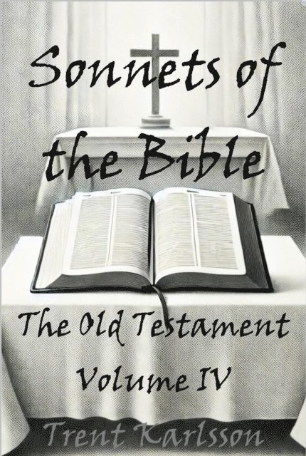 Trent Karlsson - Sonnets of the Bible: The Old Testament: Volume IV, E-bok