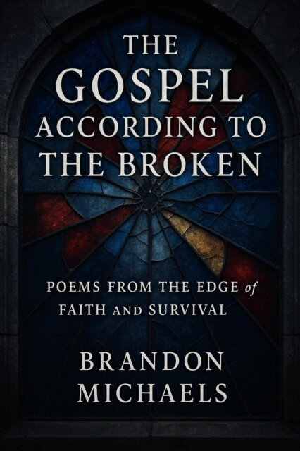 Brandon Michaels - Gospel According to the Broken: Poems from the Edge of Faith and Survival, E-bok