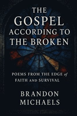 Brandon Michaels - The Gospel According to the Broken: Poems from the Edge of Faith and Survival, Övrigt