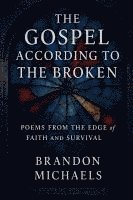 Brandon Michaels - Gospel According to the Broken, Häftad