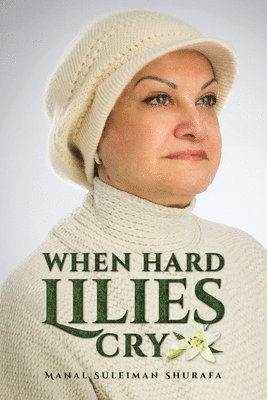 Manal Suleiman Shurafa - When Hard Lilies Cry, Häftad. Tillgänglighet: Tillfälligt slut